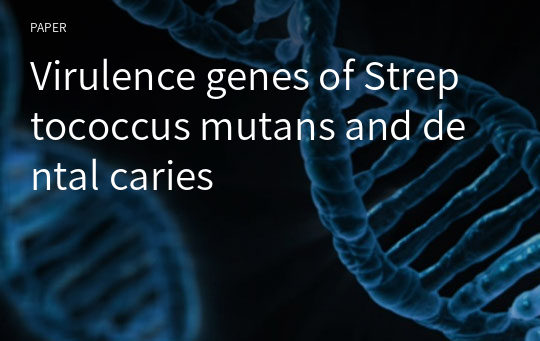 Virulence genes of Streptococcus mutans and dental caries