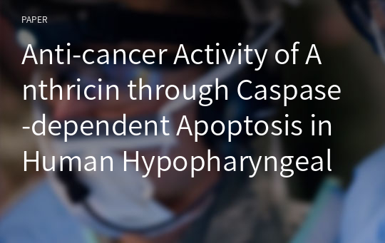 Anti-cancer Activity of Anthricin through Caspase-dependent Apoptosis in Human Hypopharyngeal Squamous Carcinoma Cell