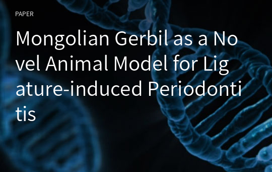 Mongolian Gerbil as a Novel Animal Model for Ligature-induced Periodontitis