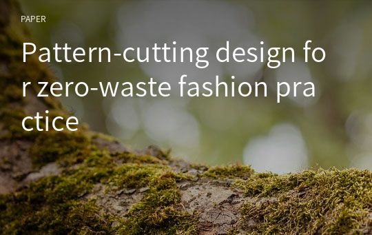Pattern-cutting design for zero-waste fashion practice