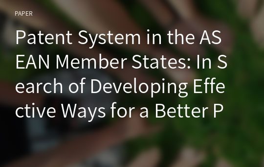 Patent System in the ASEAN Member States: In Search of Developing Effective Ways for a Better Patent System