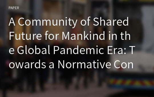 A Community of Shared Future for Mankind in the Global Pandemic Era: Towards a Normative Consensus or Authoritarian International Law?