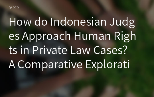 How do Indonesian Judges Approach Human Rights in Private Law Cases? A Comparative Exploration