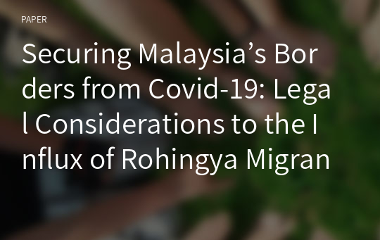 Securing Malaysia’s Borders from Covid-19: Legal Considerations to the Influx of Rohingya Migrants