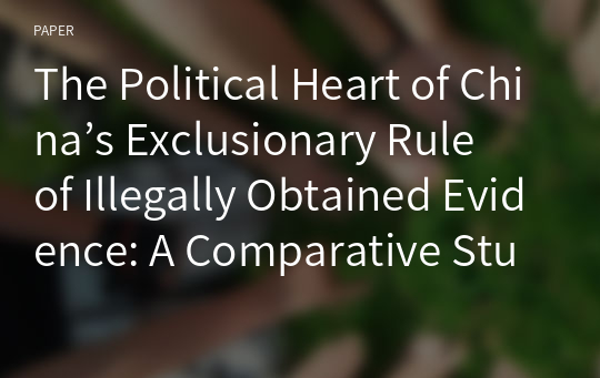 The Political Heart of China’s Exclusionary Rule of Illegally Obtained Evidence: A Comparative Study with the International Criminal Court