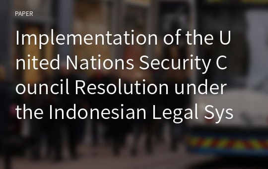 Implementation of the United Nations Security Council Resolution under the Indonesian Legal System