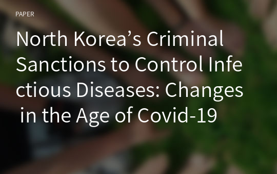 North Korea’s Criminal Sanctions to Control Infectious Diseases: Changes in the Age of Covid-19