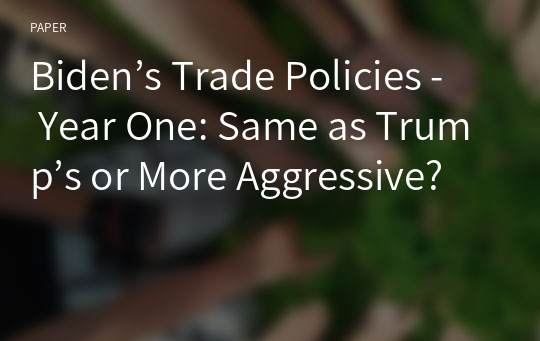 Biden’s Trade Policies - Year One: Same as Trump’s or More Aggressive?