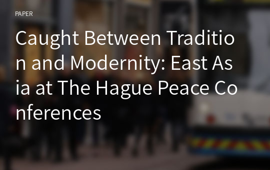 Caught Between Tradition and Modernity: East Asia at The Hague Peace Conferences