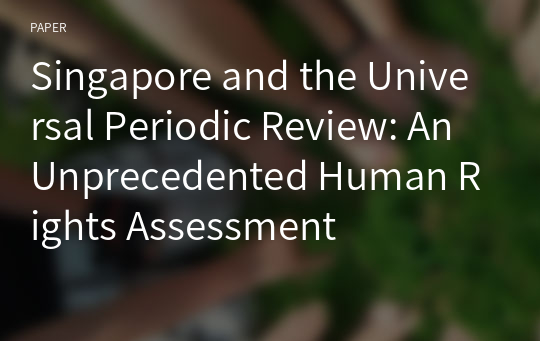 Singapore and the Universal Periodic Review: An Unprecedented Human Rights Assessment