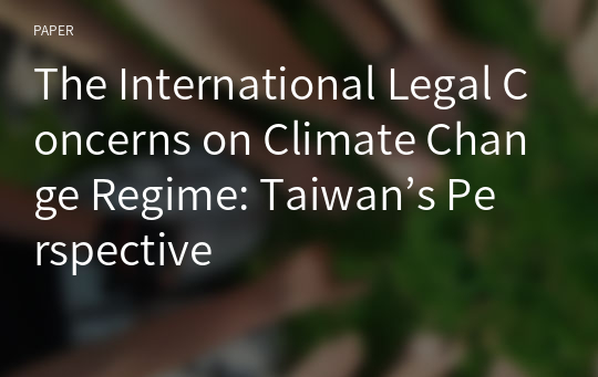 The International Legal Concerns on Climate Change Regime: Taiwan’s Perspective