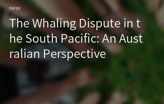 The Whaling Dispute in the South Pacific: An Australian Perspective