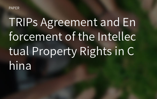 TRIPs Agreement and Enforcement of the Intellectual Property Rights in China