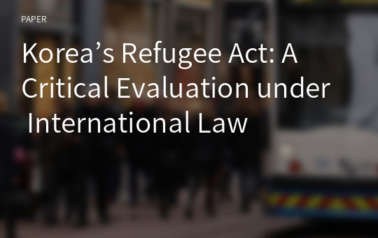 Korea’s Refugee Act: A Critical Evaluation under International Law