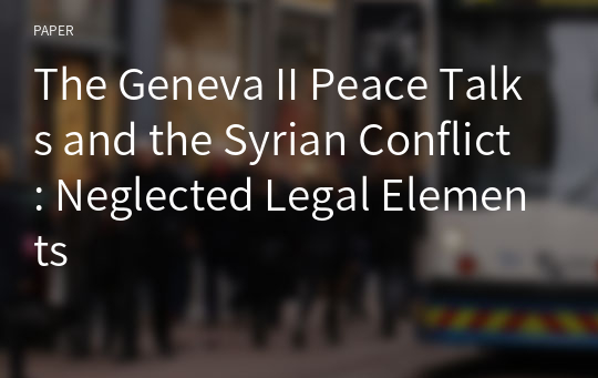 The Geneva II Peace Talks and the Syrian Conflict: Neglected Legal Elements
