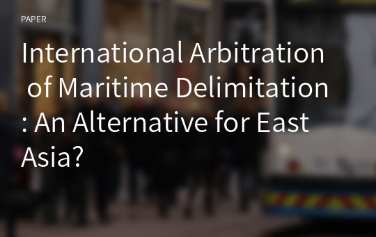 International Arbitration of Maritime Delimitation: An Alternative for East Asia?