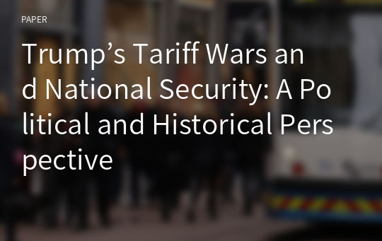 Trump’s Tariff Wars and National Security: A Political and Historical Perspective