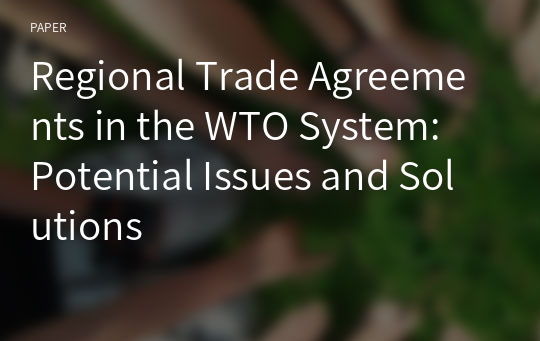 Regional Trade Agreements in the WTO System: Potential Issues and Solutions