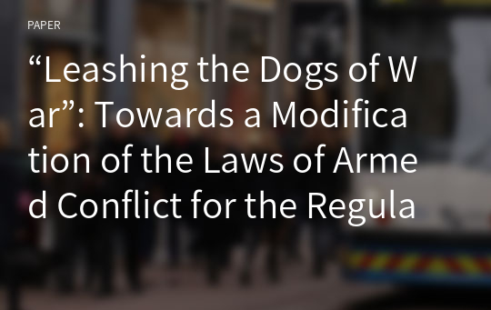 “Leashing the Dogs of War”: Towards a Modification of the Laws of Armed Conflict for the Regulation of the US Drone Strikes in Pakistan