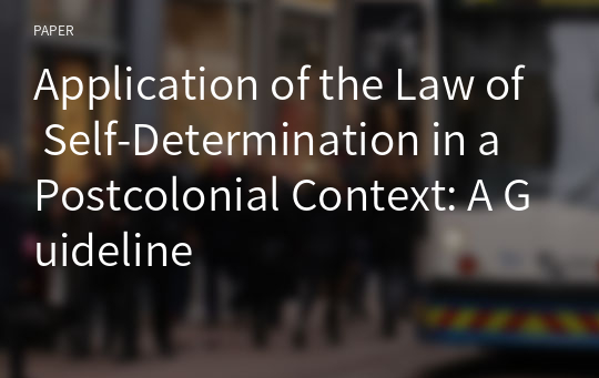 Application of the Law of Self-Determination in a Postcolonial Context: A Guideline