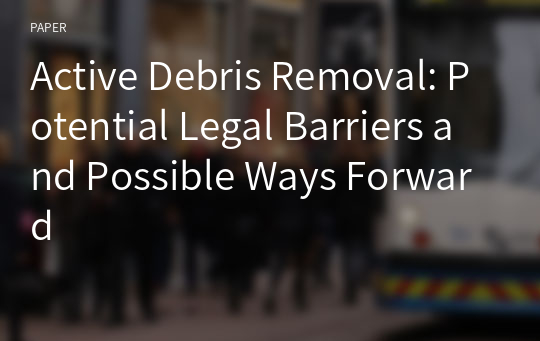 Active Debris Removal: Potential Legal Barriers and Possible Ways Forward