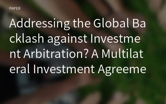 Addressing the Global Backlash against Investment Arbitration? A Multilateral Investment Agreement and China