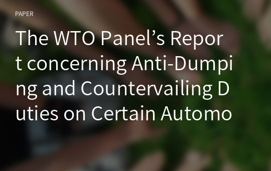 The WTO Panel’s Report concerning Anti-Dumping and Countervailing Duties on Certain Automobiles from the United States: Reasoning and Evidence for WT/DS 440