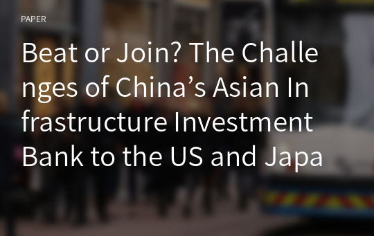 Beat or Join? The Challenges of China’s Asian Infrastructure Investment Bank to the US and Japan