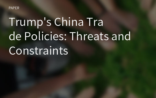 Trump&#039;s China Trade Policies: Threats and Constraints