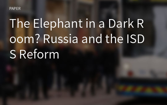 The Elephant in a Dark Room? Russia and the ISDS Reform