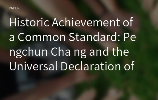 Historic Achievement of a Common Standard: Pengchun Cha ng and the Universal Declaration of Human Rights