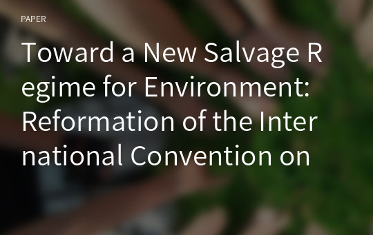 Toward a New Salvage Regime for Environment: Reformation of the International Convention on Salvage 1989 and Thailand’s Implementation