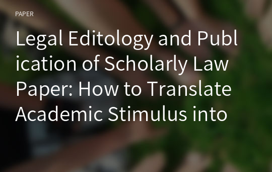 Legal Editology and Publication of Scholarly Law Paper: How to Translate Academic Stimulus into Creative Legal Writing?