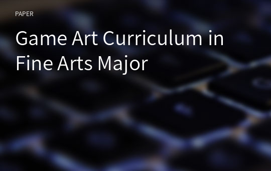 Game Art Curriculum in Fine Arts Major