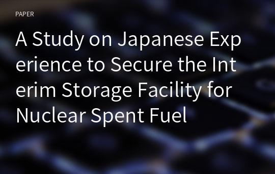 A Study on Japanese Experience to Secure the Interim Storage Facility for Nuclear Spent Fuel