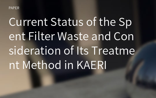 Current Status of the Spent Filter Waste and Consideration of Its Treatment Method in KAERI