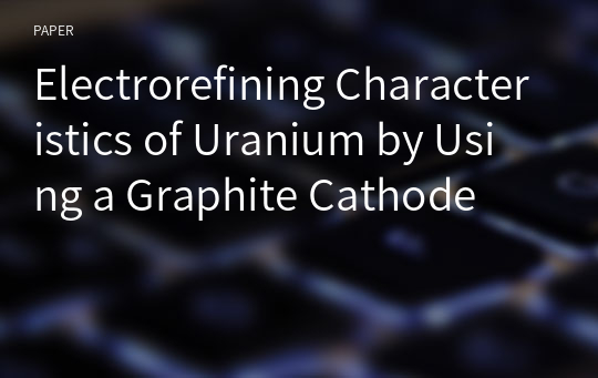 Electrorefining Characteristics of Uranium by Using a Graphite Cathode