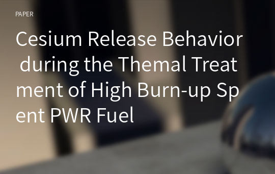 Cesium Release Behavior during the Themal Treatment of High Burn-up Spent PWR Fuel