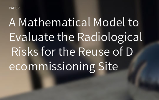 A Mathematical Model to Evaluate the Radiological Risks for the Reuse of Decommissioning Site