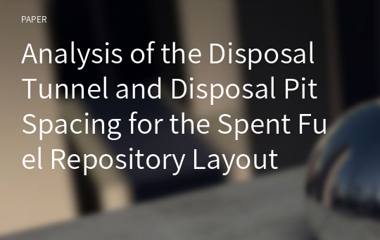 Analysis of the Disposal Tunnel and Disposal Pit Spacing for the Spent Fuel Repository Layout