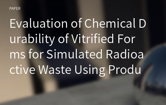 Evaluation of Chemical Durability of Vitrified Forms for Simulated Radioactive Waste Using Product Consistency Test(PCT) and Vapor Hydration Test(VHT)