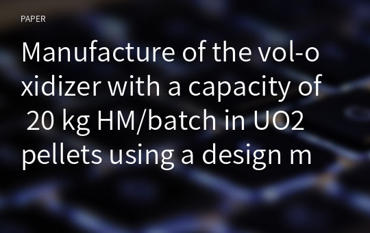Manufacture of the vol-oxidizer with a capacity of 20 kg HM/batch in UO2 pellets using a design model