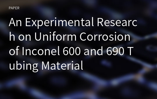 An Experimental Research on Uniform Corrosion of Inconel 600 and 690 Tubing Material