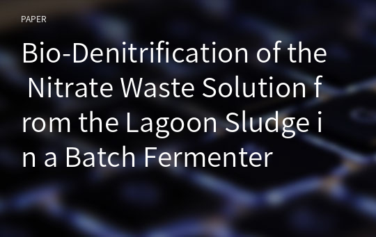 Bio-Denitrification of the Nitrate Waste Solution from the Lagoon Sludge in a Batch Fermenter