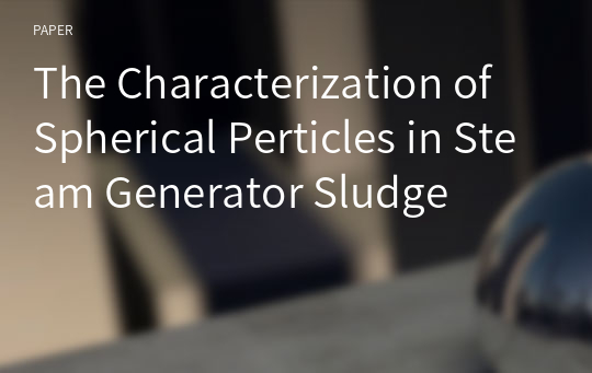 The Characterization of Spherical Perticles in Steam Generator Sludge