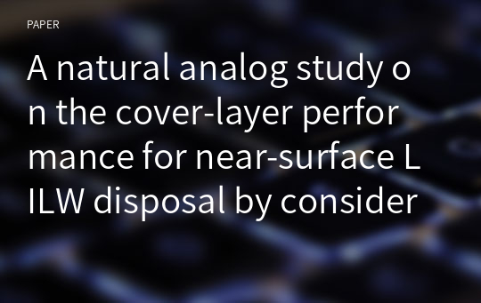A natural analog study on the cover-layer performance for near-surface LILW disposal by considering the tomb of historical age