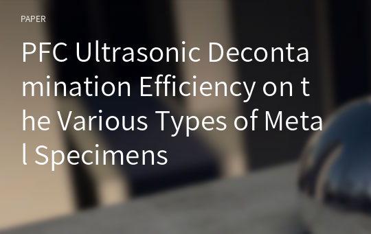 PFC Ultrasonic Decontamination Efficiency on the Various Types of Metal Specimens
