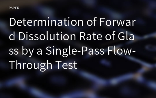 Determination of Forward Dissolution Rate of Glass by a Single-Pass Flow-Through Test