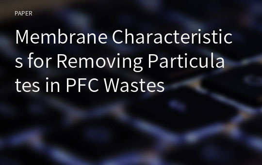 Membrane Characteristics for Removing Particulates in PFC Wastes