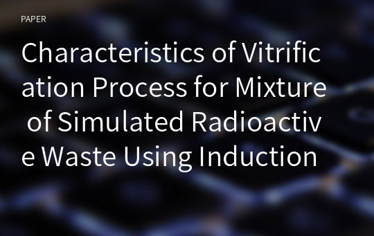 Characteristics of Vitrification Process for Mixture of Simulated Radioactive Waste Using Induction Cold Crucible Melter